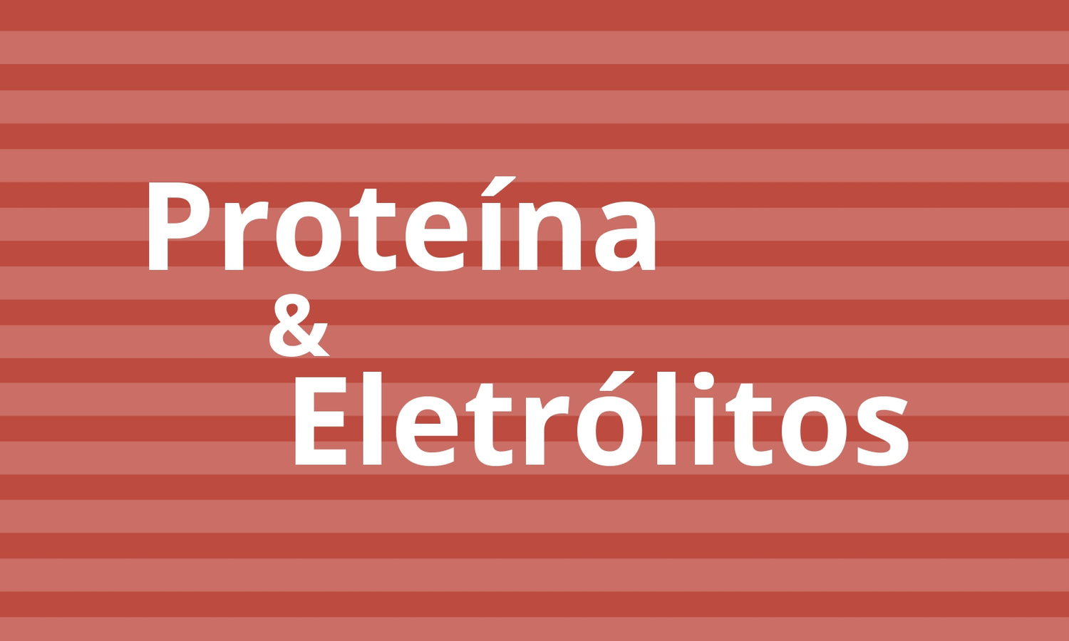 Proteína & Eletrólitos