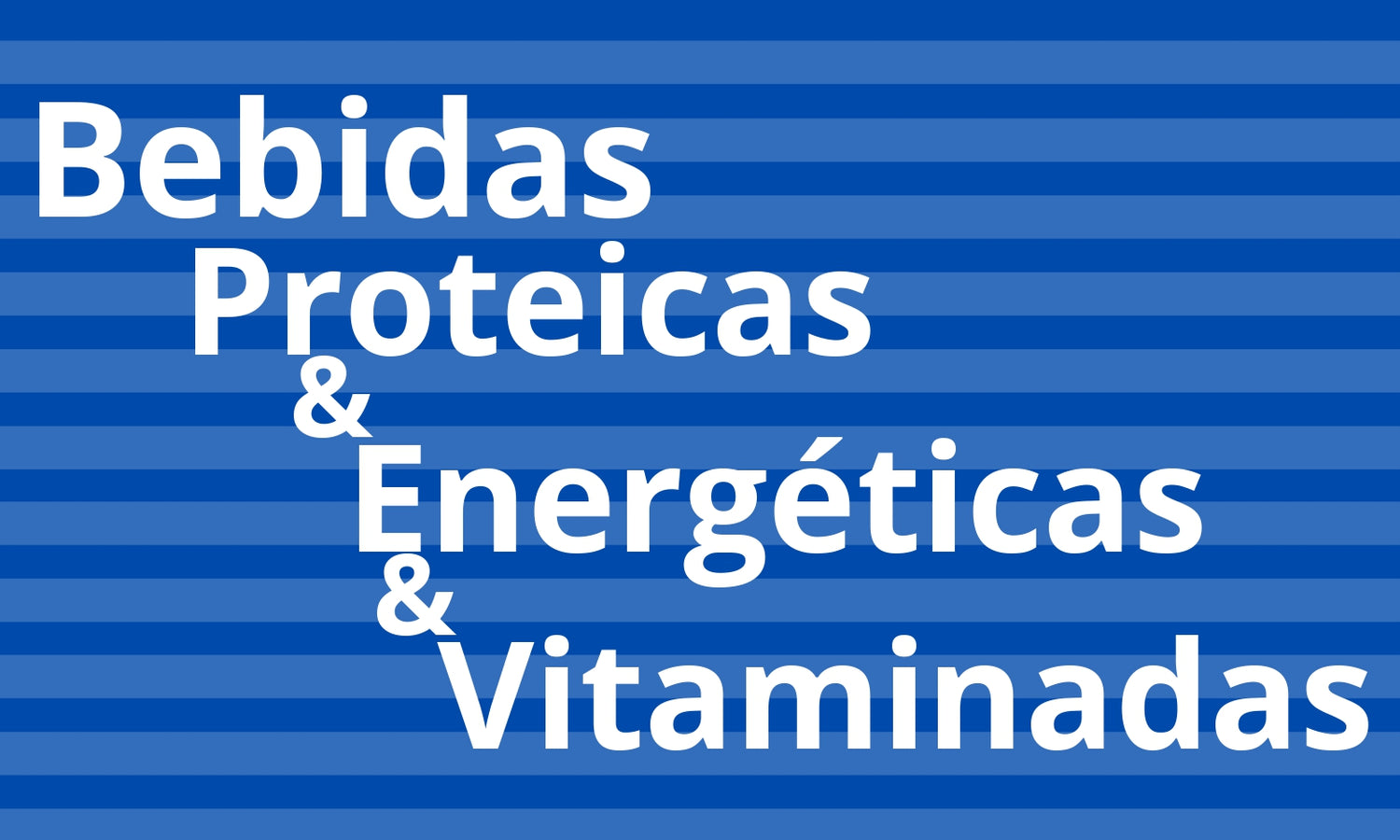 Bebidas Proteicas, Energéticas & Vitaminadas